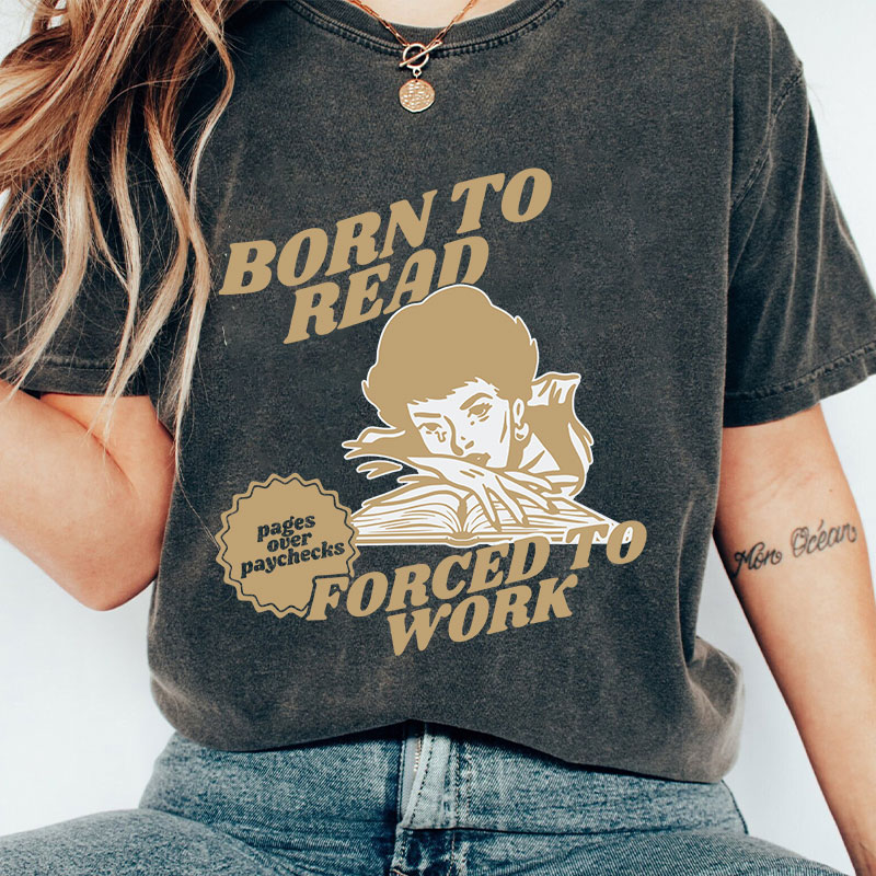 Born To Read Forced To Work Teacher Washed T-Shirt