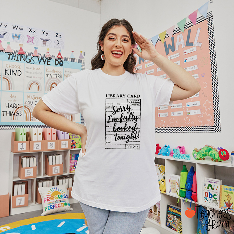 Sorry I'm Fully Booked Tonight Teacher T-Shirt