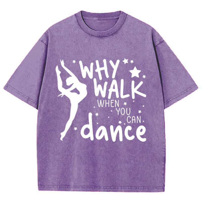 Why Walk When You Can Dance Teacher Washed T-Shirt