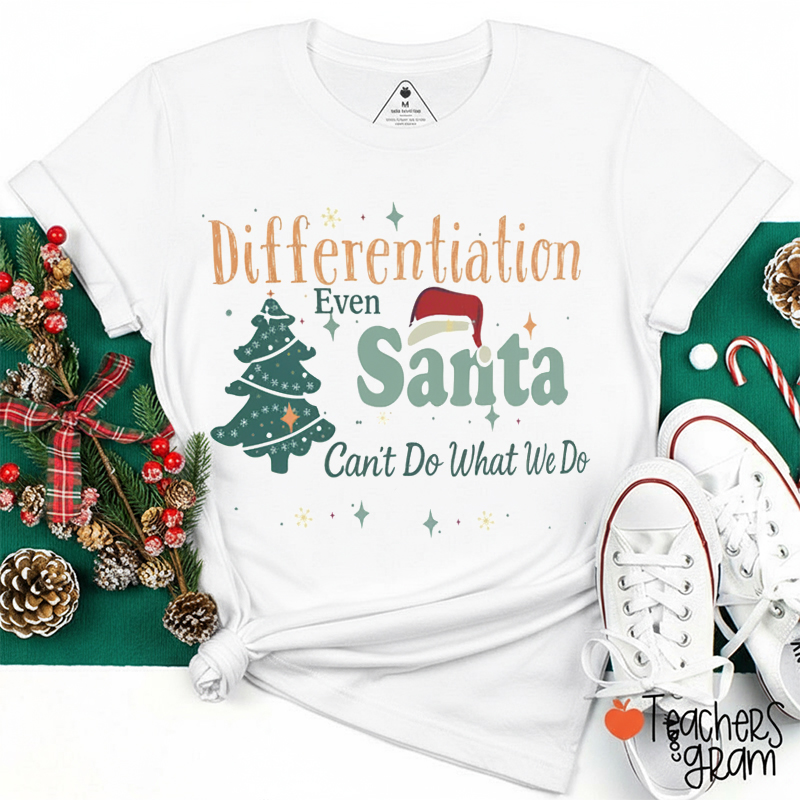 Differentiation Even Santa Can't Do What We Do Teacher T-Shirt
