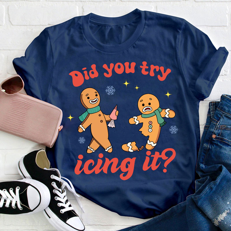 Did You Try Icing It Teacher T-Shirt