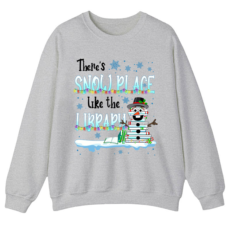 There's Snow Place Like The Library Teacher Sweatshirt