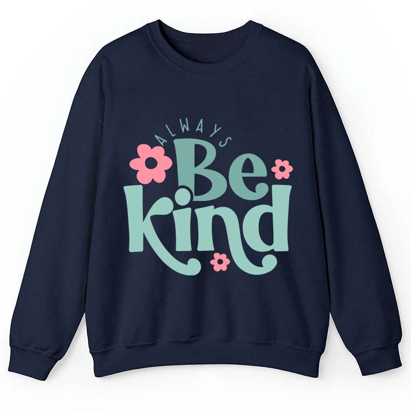 Always Be Kind Teacher Sweatshirt