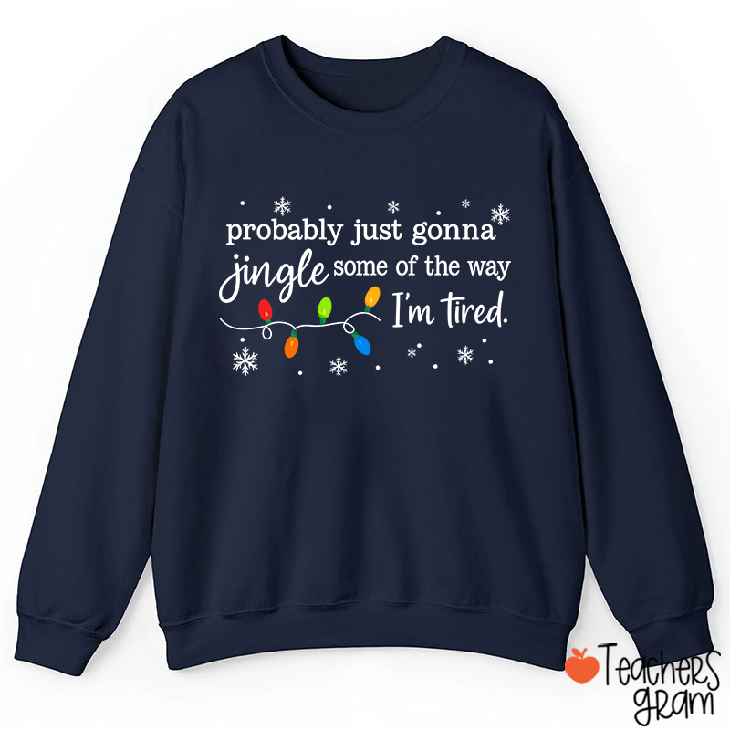 Probably Just Gonna Jingle Snowflake Teacher Sweatshirt