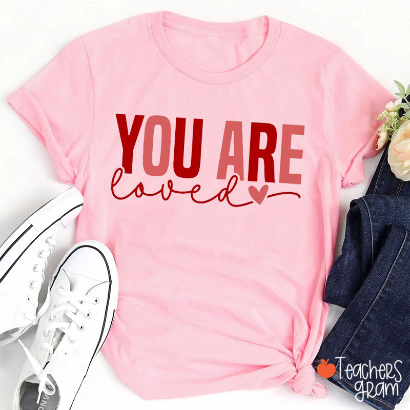 You Are Loved Teacher T-Shirt