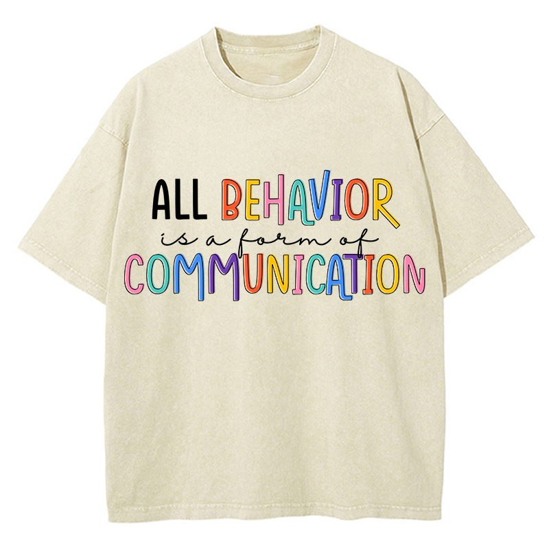 All Behavior Is A Form Of Communication Teacher Washed T-Shirt