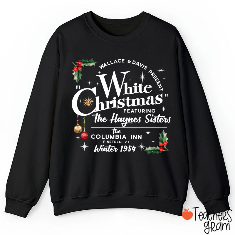 White Christmas Featuring The Haynes Sisters Teacher Sweatshirt