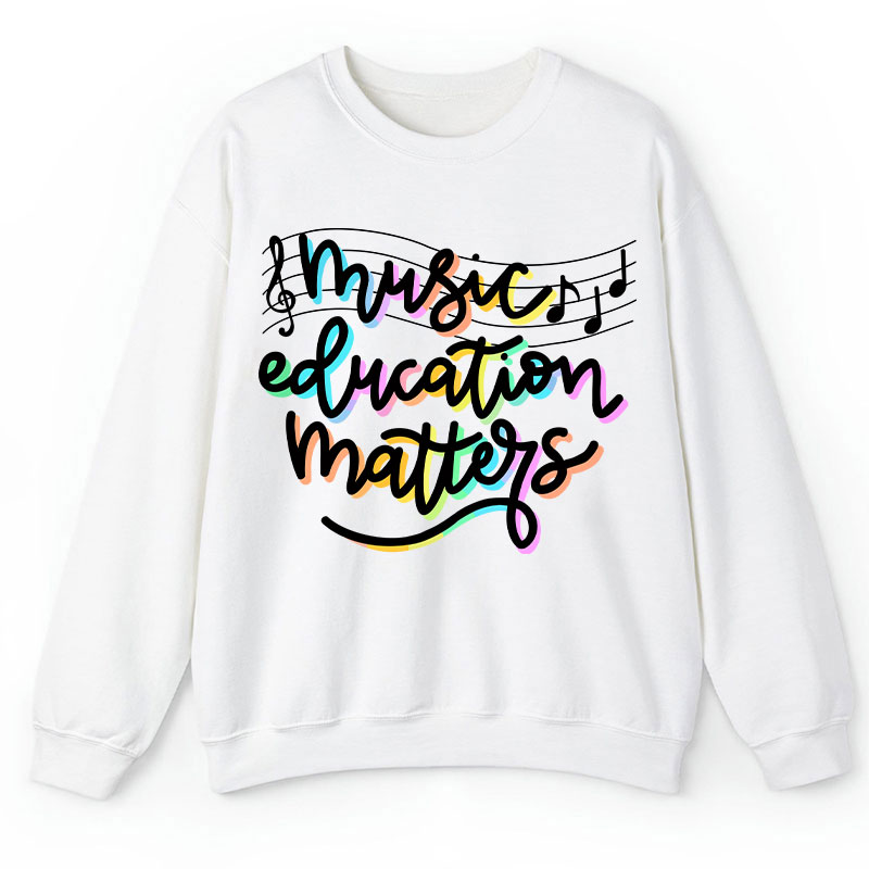 Music Education Matters Teacher Sweatshirt