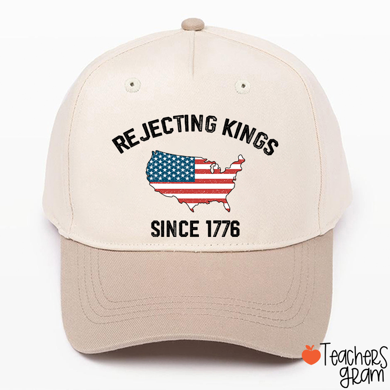 Rejecting Kings Since 1776 Teacher Baseball Cap