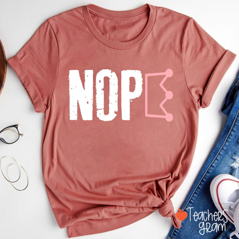 Nope No King Teacher T-Shirt
