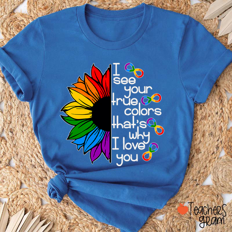 Rainbow Sunflower I See Your True Colors That's Why I Love You Teacher T-Shirt