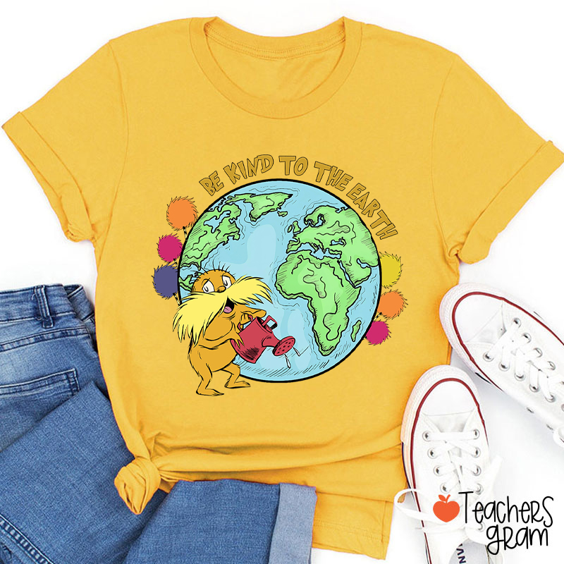 Be Kind To The Earth Teacher T-Shirt