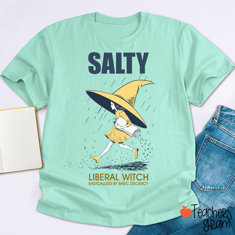 Salty Liberal Witch Radicalized By Basic Decency Teacher T-Shirt