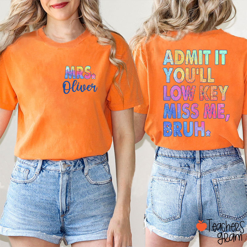 Personalized Name Admit It You'll Low Key Miss Me Teacher Two Sided T-Shirt
