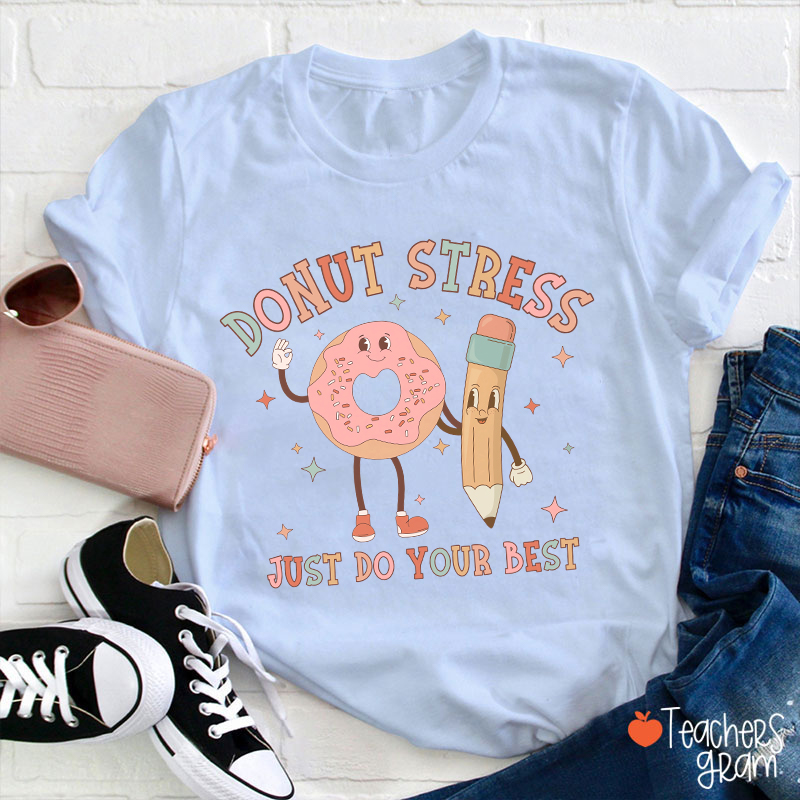 Donut Stress Just Do Your Best Teacher T-Shirt