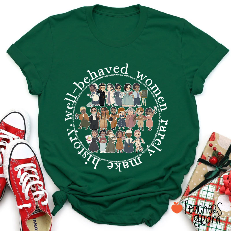 Well Behaved Women Rarely History Teacher T-Shirt