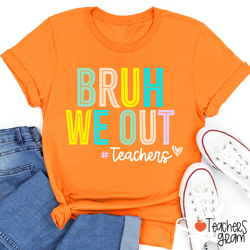 Bruh We Out Last Day Of School Teacher T-Shirt