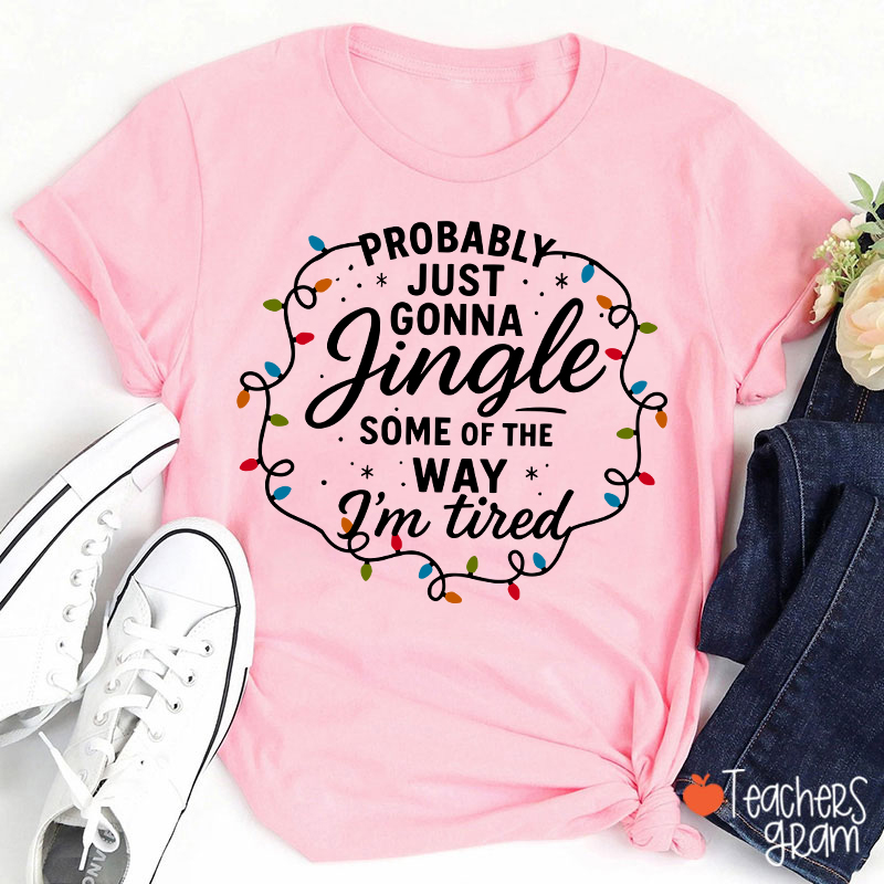 Probably Just Gonna Jingle Christmas Lighs Teacher T-Shirt