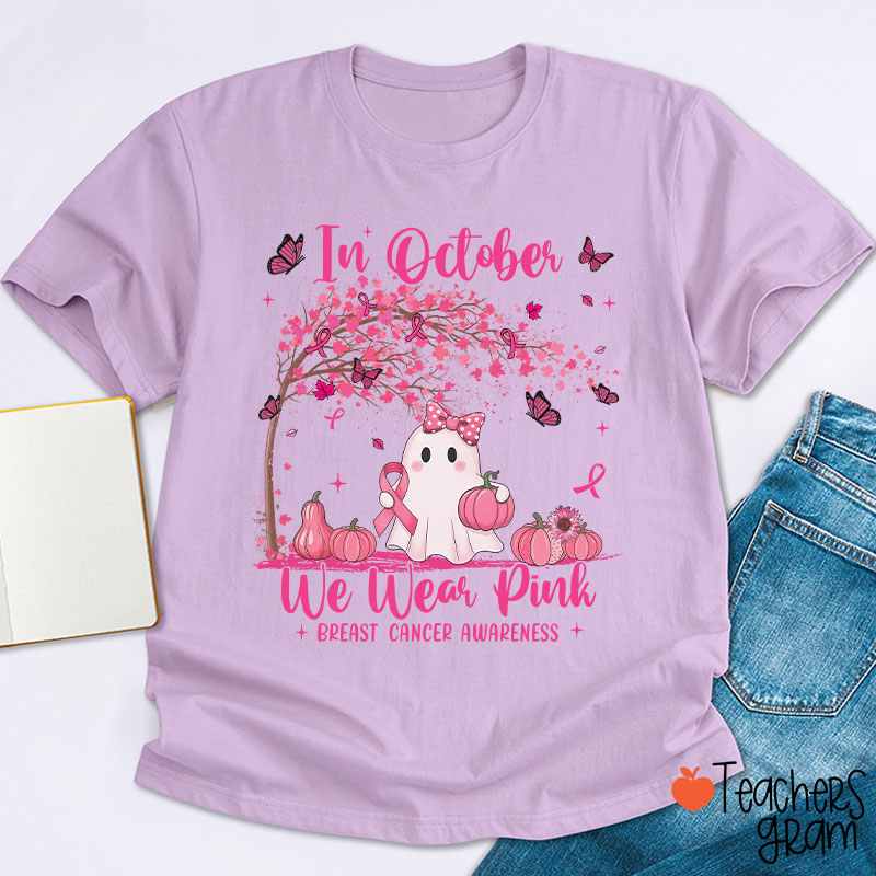 In October We Wear Pink Breast Cancer Awareness Teacher T-Shirt