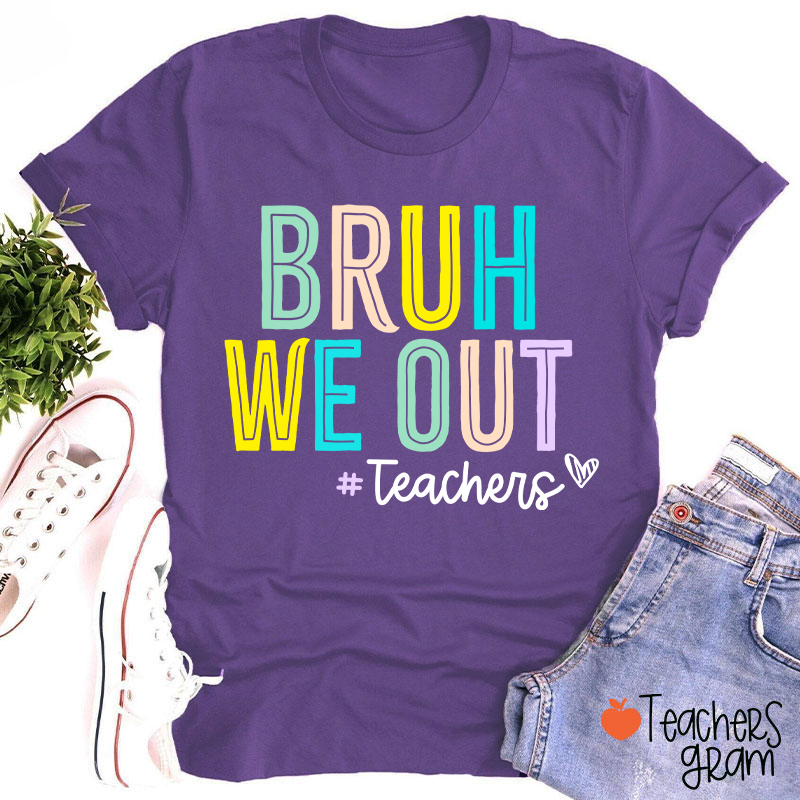 Bruh We Out Last Day Of School Teacher T-Shirt