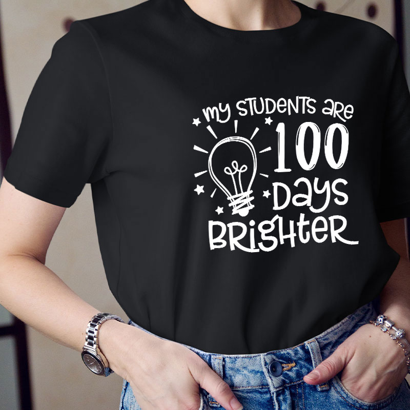 My Students Are 100 Days Brighter Teacher T-Shirt