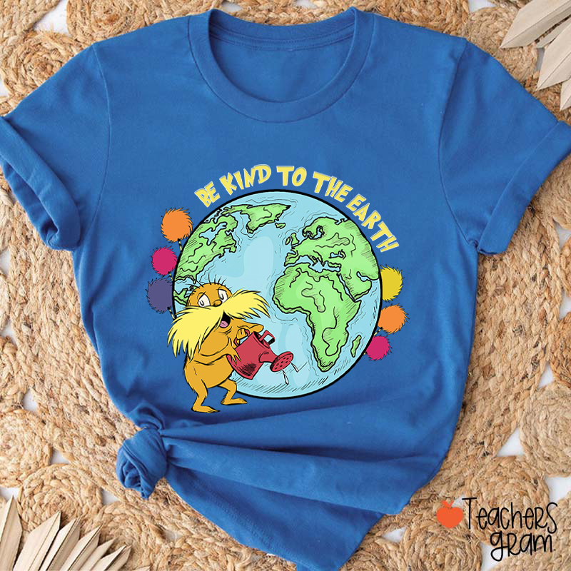 Be Kind To The Earth Teacher T-Shirt