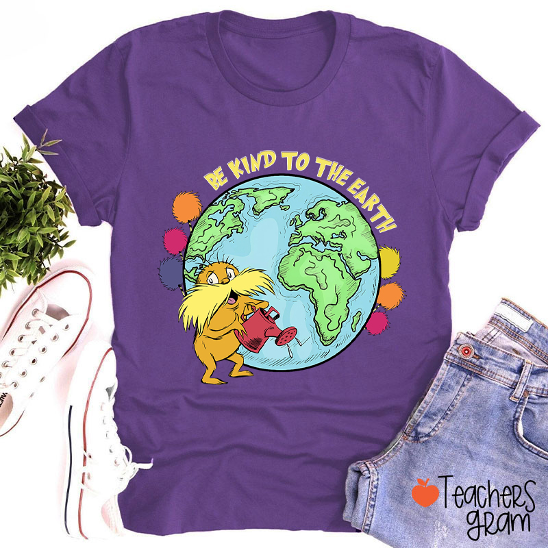 Be Kind To The Earth Teacher T-Shirt