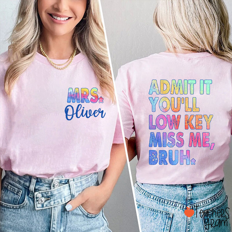 Personalized Name Admit It You'll Low Key Miss Me Teacher Two Sided T-Shirt