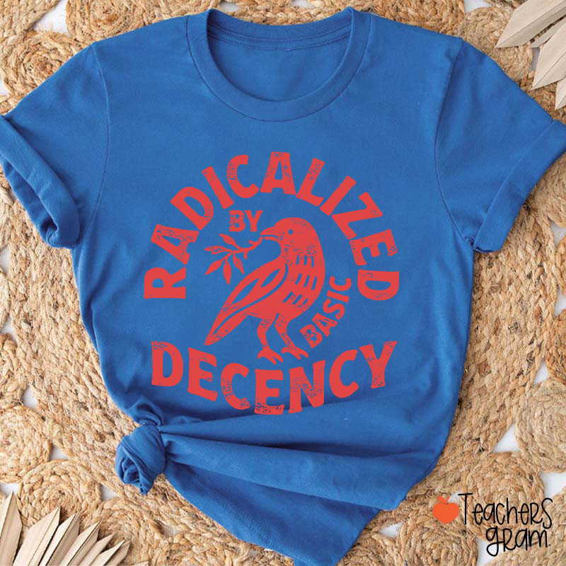Radicalized By Basic Decency Feminist Teacher T-Shirt