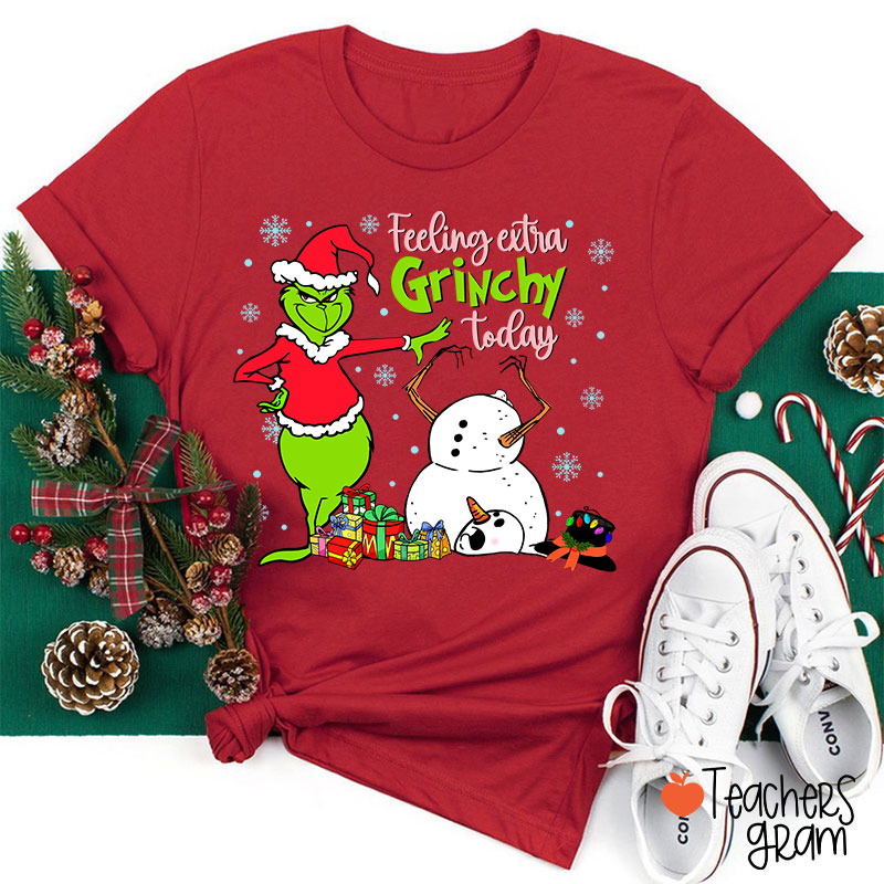 Feeling Extra Grinchy Today Teacher T-Shirt