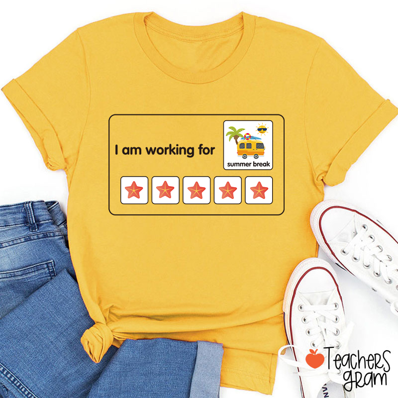 I Am Working For Summer Break Teacher T-Shirt