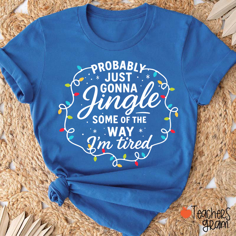Probably Just Gonna Jingle Christmas Lighs Teacher T-Shirt