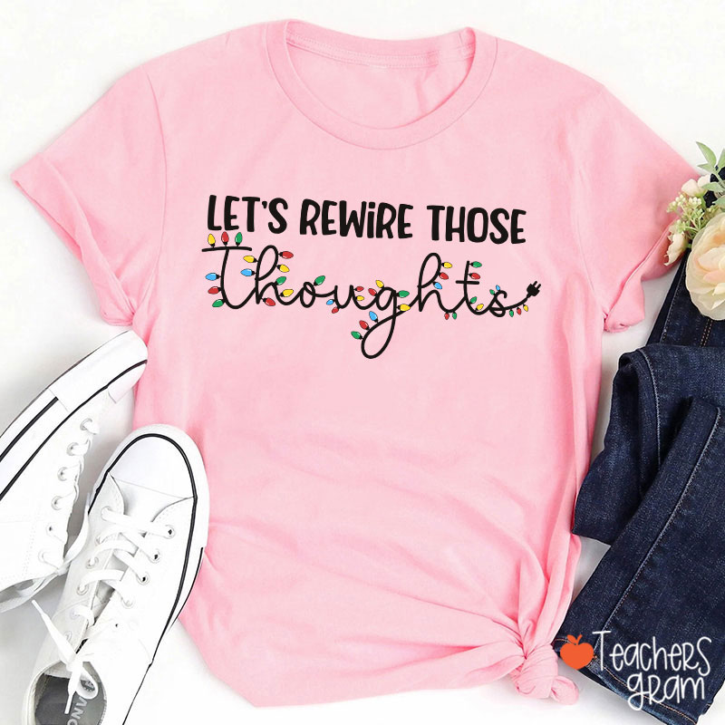 Let's Rewire Those Thoughts Teacher T-Shirt