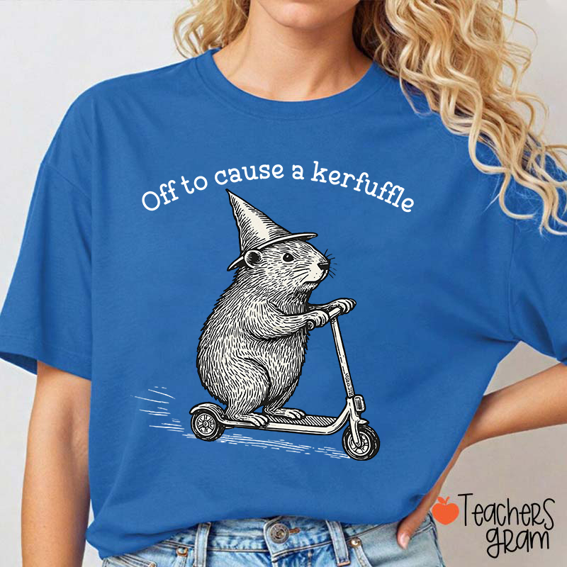 Off To Cause A Kerfuffle Teacher T-Shirt