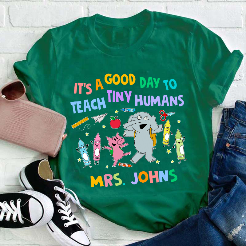 Personalized Name Good Day To Teach Tiny Humans Teacher T-Shirt