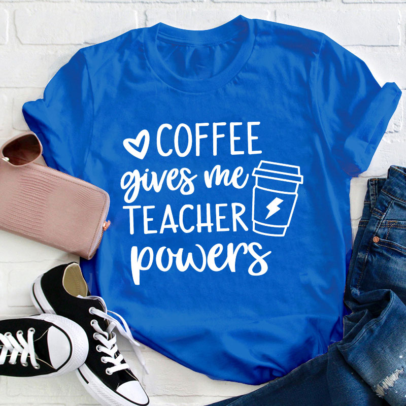 Coffee Gives Me Teacher Powers Teacher T-Shirt