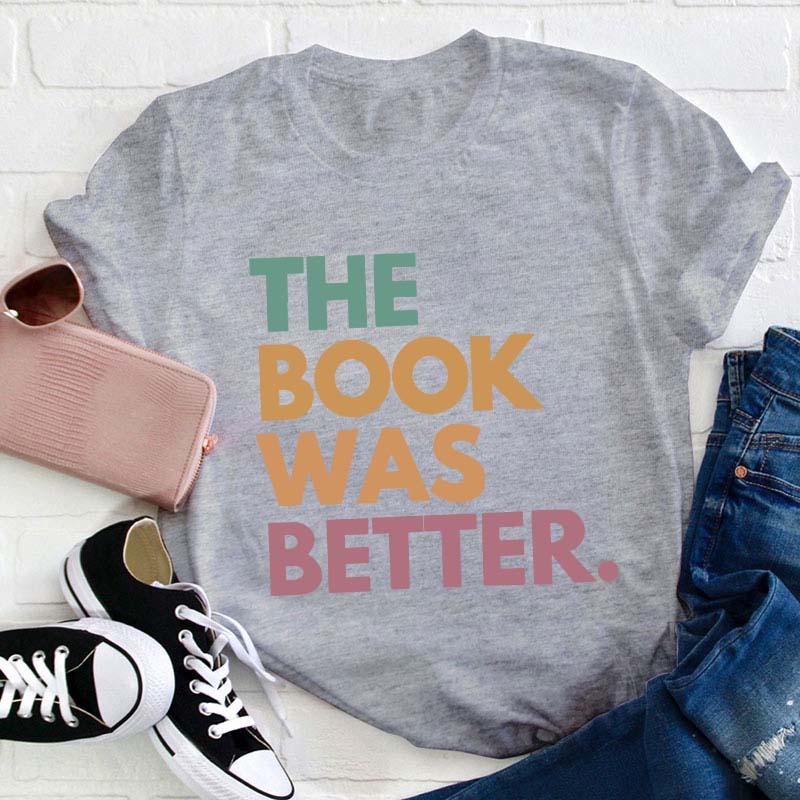 The Book Was Better Happen Teacher T-Shirt