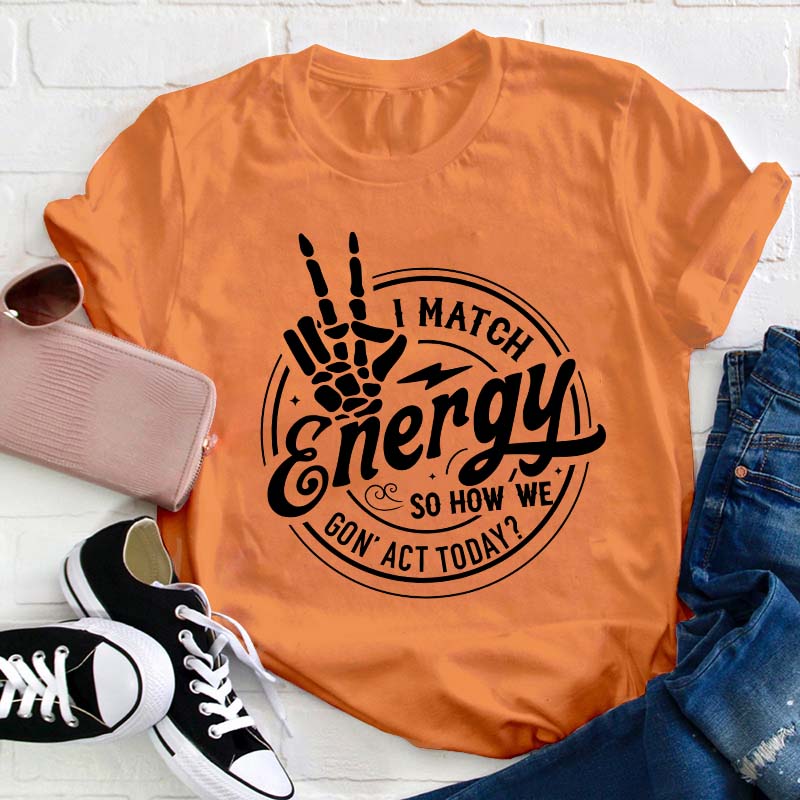 I Match Energy Teacher T-Shirt