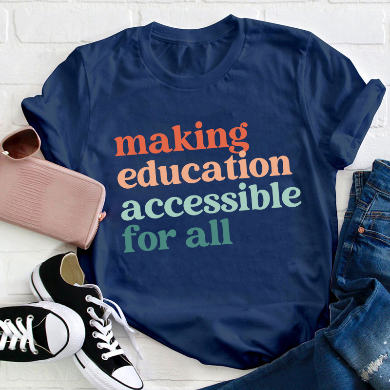 Making Education Accessible For All Teacher T-Shirt