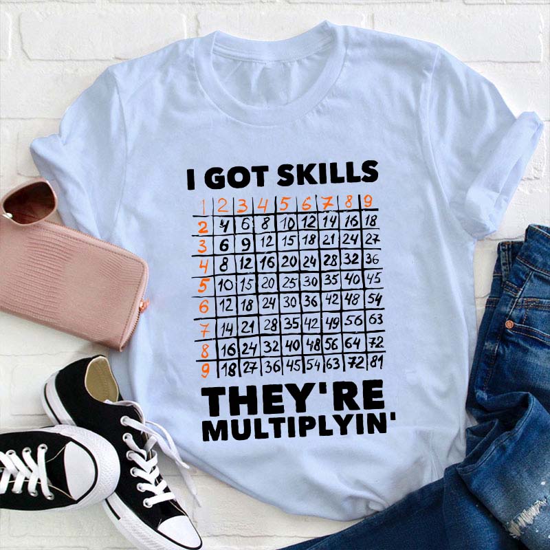 I Got Skills Teacher T-Shirt