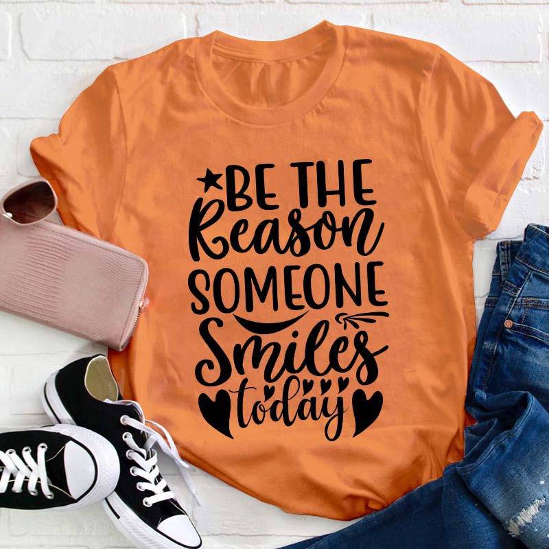Be The Reason Someone Smiles Teacher T-Shirt