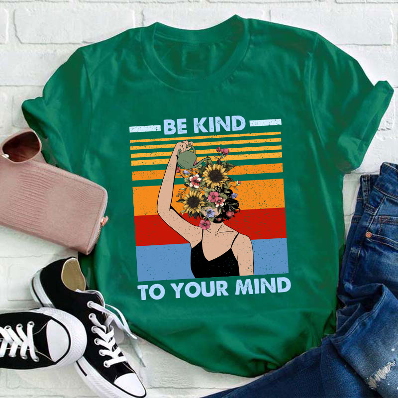 Be Kind To Your Mind Teacher T-Shirt
