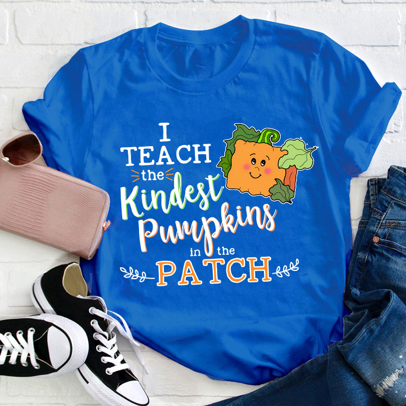 I Teach The Kindest Pumpkins In The Patch Teacher T-Shirt