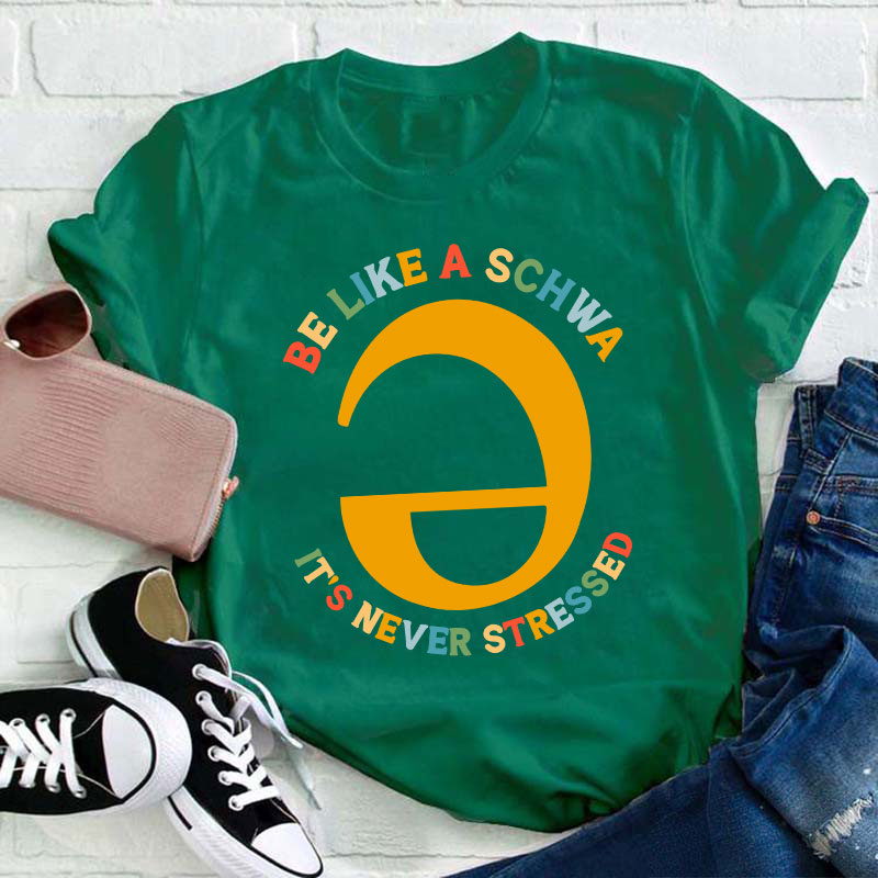 Be Like A Schwa It's Never Stressed Teacher T-Shirt