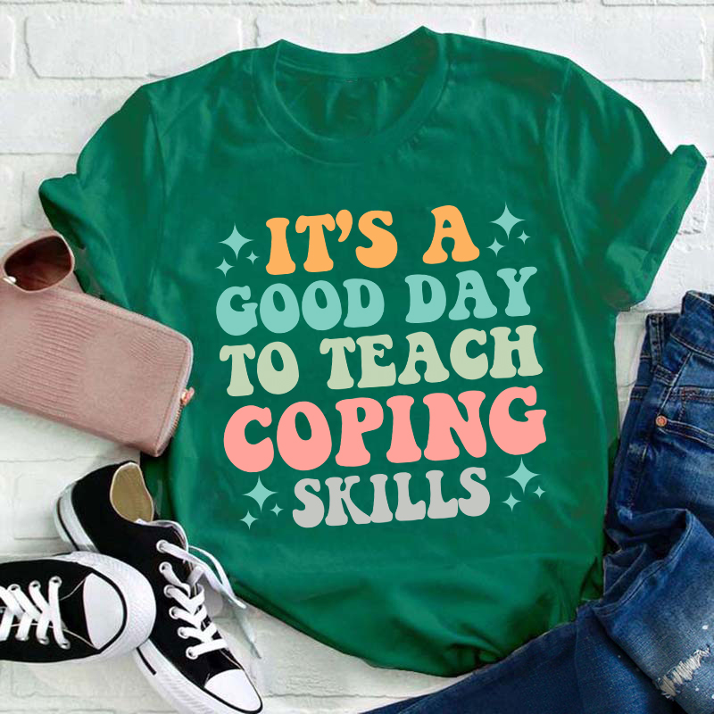 It's A Good Day To Teach Coping Skills Teacher T-Shirt