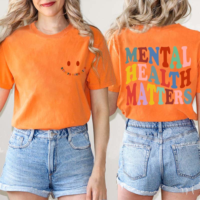 Be Kind To Your Mind Mental Health Matters Teacher Two Sided T-Shirt