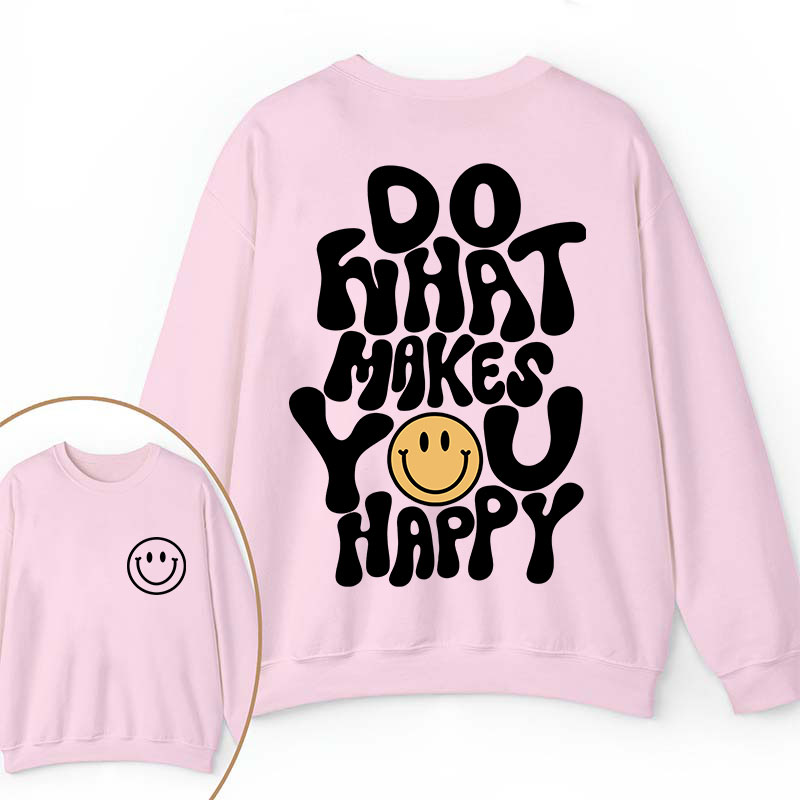 Do What Make You Happy Teacher Two Sided Sweatshirt