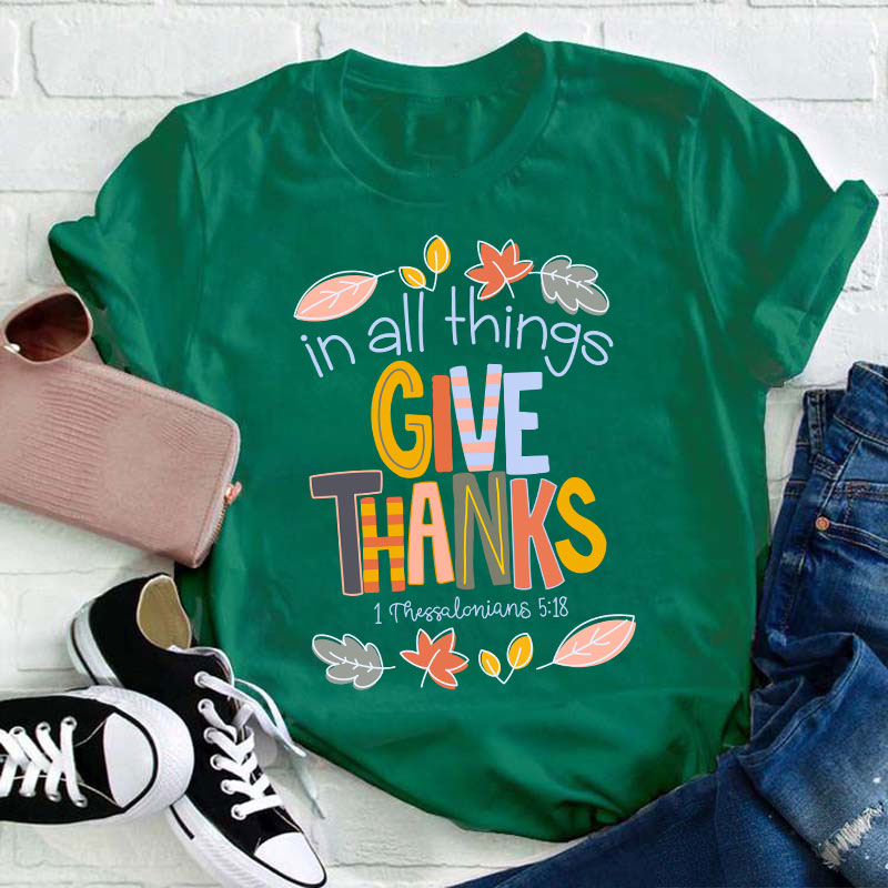 In All Things Give Thanks Teacher T-Shirt