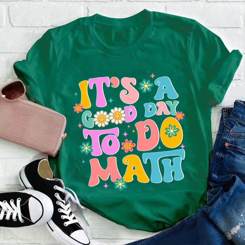 It's A Good Day To Do Math Teacher T-Shirt
