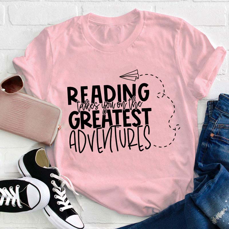 Reading Takes You on the Greatest Adventures Teacher T-Shirt